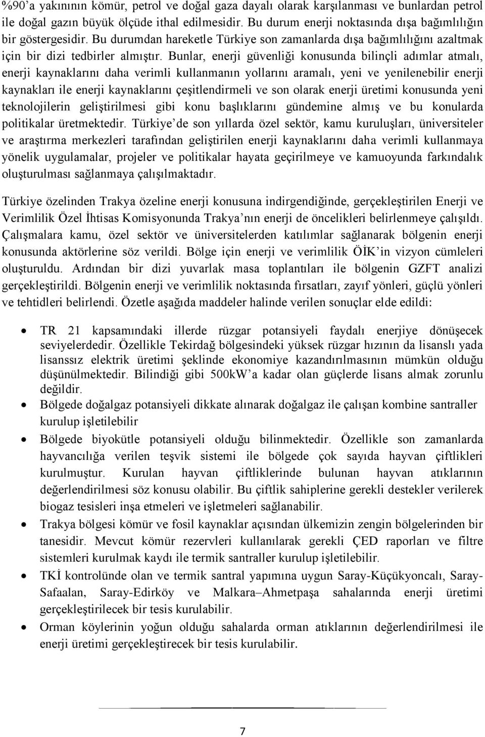 Bunlar, enerji güvenliği konusunda bilinçli adımlar atmalı, enerji kaynaklarını daha verimli kullanmanın yollarını aramalı, yeni ve yenilenebilir enerji kaynakları ile enerji kaynaklarını