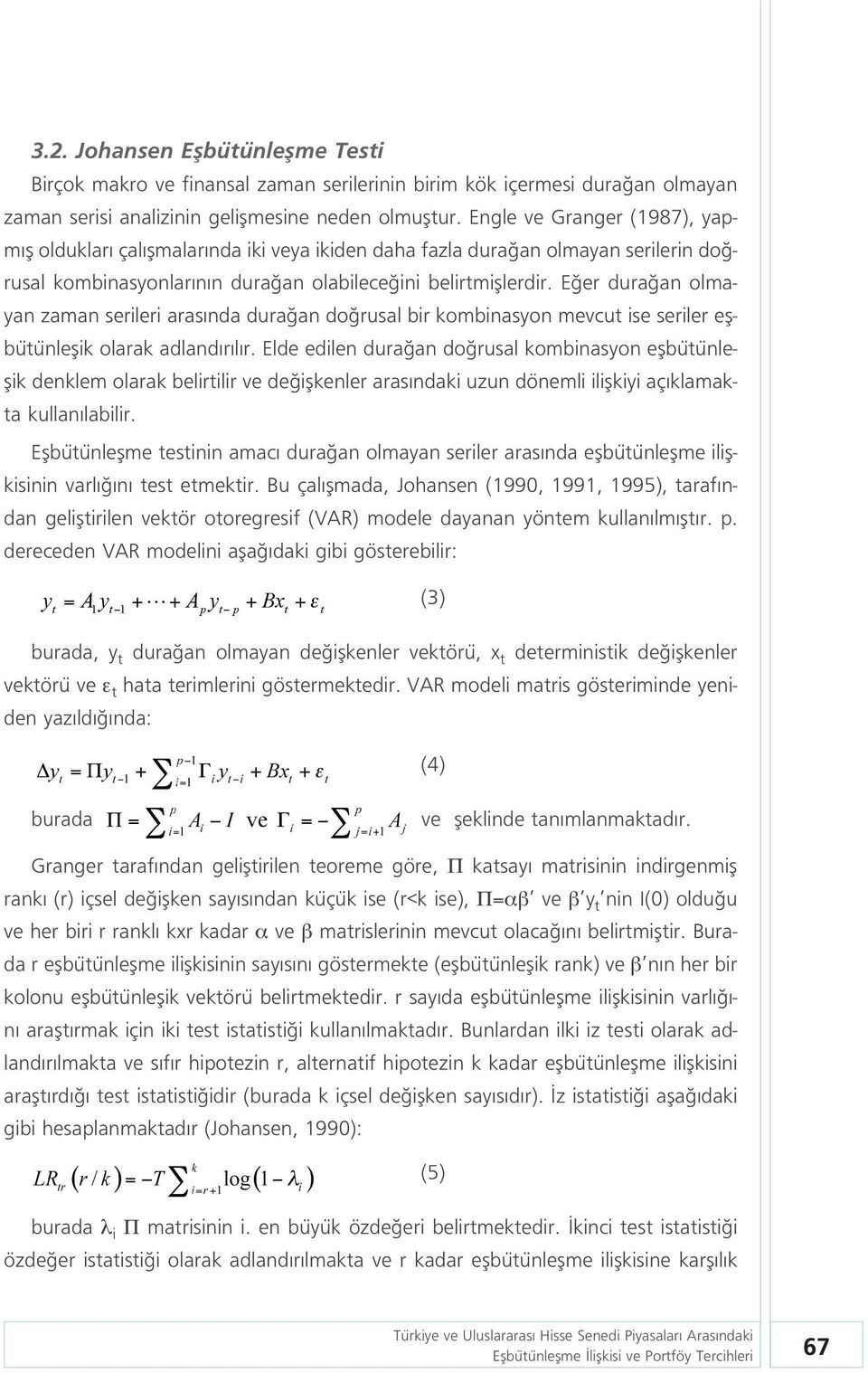 E er dura an olmayan zaman serileri aras nda dura an do rusal bir kombinasyon mevcut ise seriler eflbütünleflik olarak adland r l r.