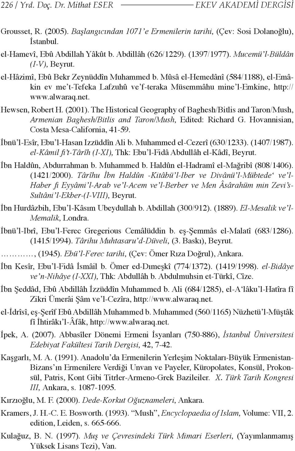 Mûsâ el-hemedânî (584/1188), el-emâkin ev me t-tefeka Lafzuhû ve f-teraka Müsemmâhu mine l-emkine, http:// www.alwaraq.net. Hewsen, Robert H. (2001).
