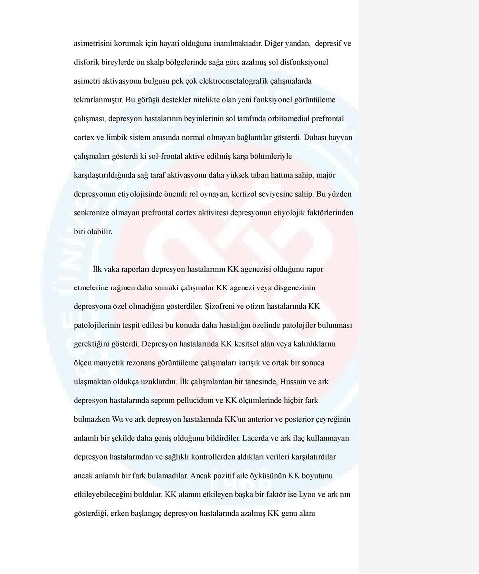 Bu görüşü destekler nitelikte olan yeni fonksiyonel görüntüleme çalışması, depresyon hastalarının beyinlerinin sol tarafında orbitomedial prefrontal cortex ve limbik sistem arasında normal olmayan