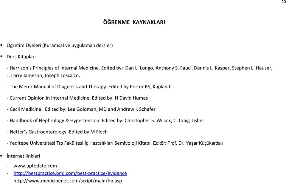 Edited by: H David Humes - Cecil Medicine. Edited by: Lee Goldman, MD and Andrew I. Schafer - Handbook of Nephrology & Hypertension. Edited by: Christopher S. Wilcox, C.