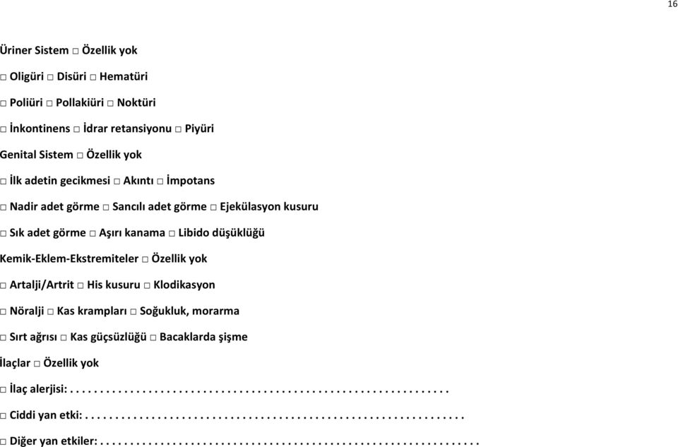 Klodikasyon Nöralji Kas krampları Soğukluk, morarma Sırt ağrısı Kas güçsüzlüğü Bacaklarda şişme İlaçlar Özellik yok İlaç alerjisi:............................................................... Ciddi yan etki:.