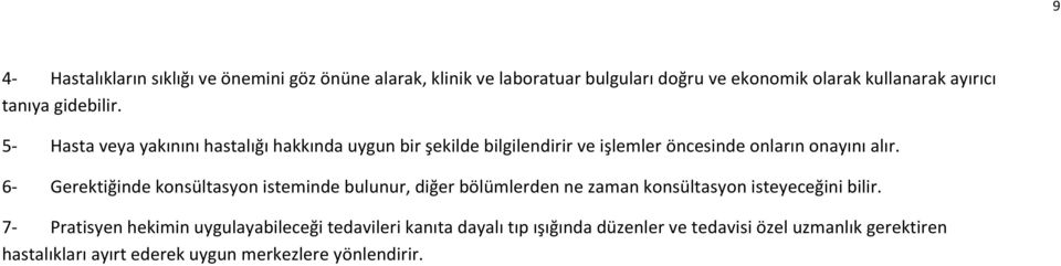 6- Gerektiğinde konsültasyon isteminde bulunur, diğer bölümlerden ne zaman konsültasyon isteyeceğini bilir.