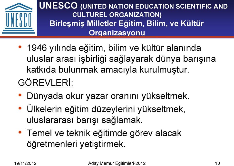 bulunmak amacıyla kurulmuştur. GÖREVLERİ: Dünyada okur yazar oranını yükseltmek.