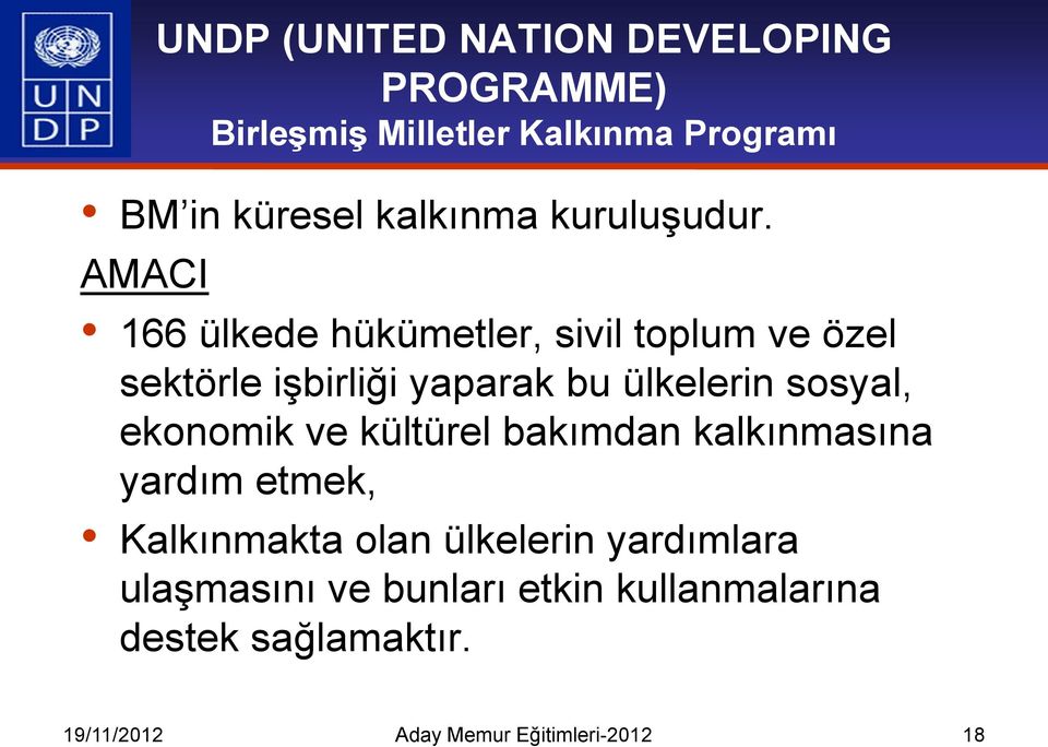 AMACI 166 ülkede hükümetler, sivil toplum ve özel sektörle işbirliği yaparak bu ülkelerin sosyal,