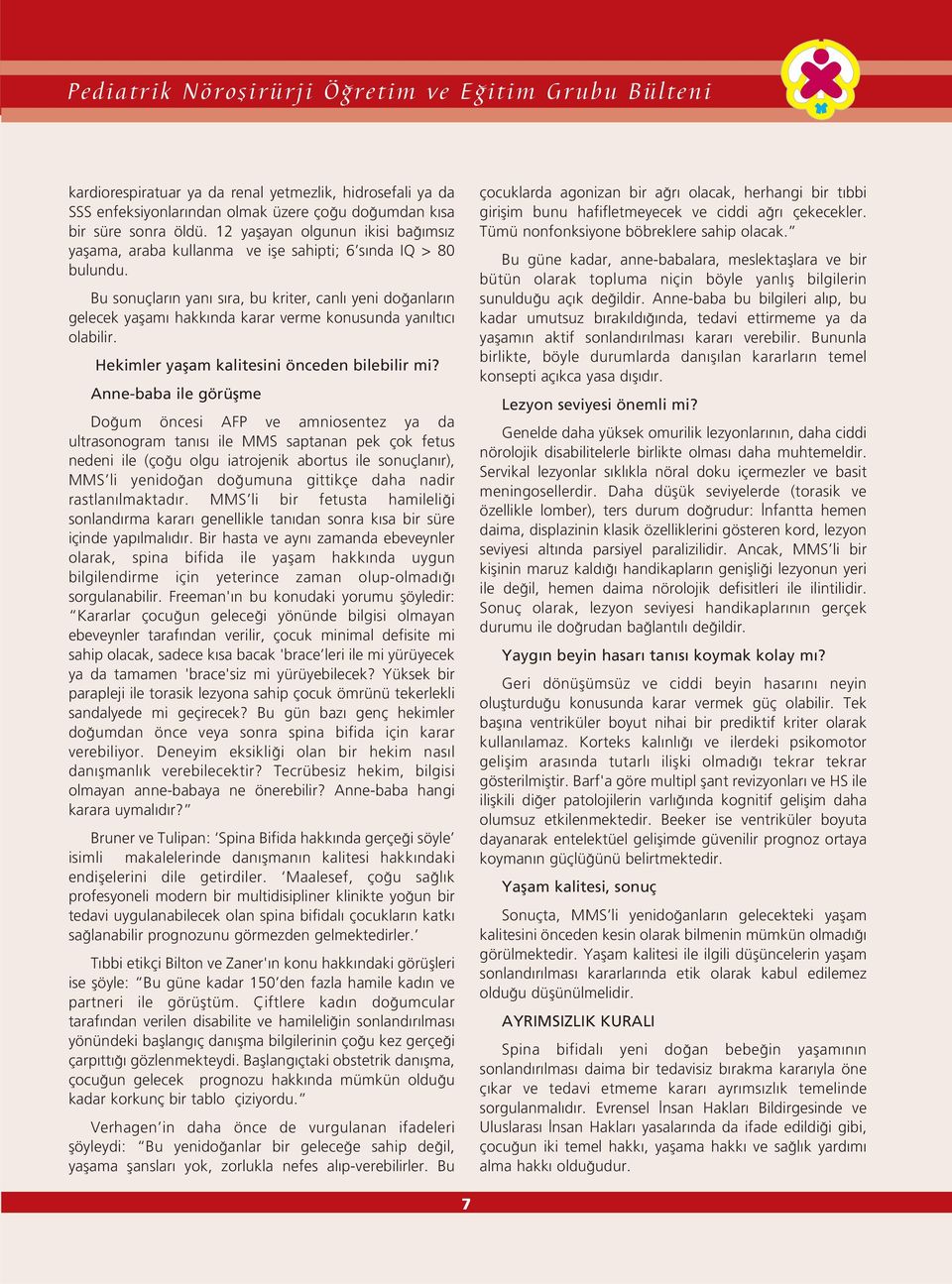 Bu sonuçlar n yan s ra, bu kriter, canl yeni do anlar n gelecek yaflam hakk nda karar verme konusunda yan lt c olabilir. Hekimler yaflam kalitesini önceden bilebilir mi?