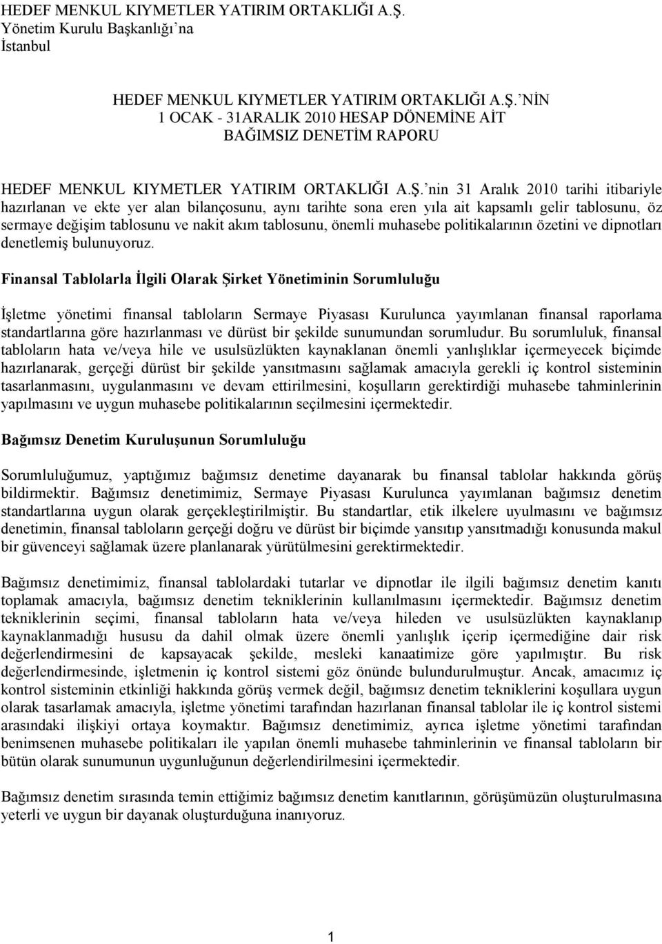 nin 31 Aralık 2010 tarihi itibariyle hazırlanan ve ekte yer alan bilançosunu, aynı tarihte sona eren yıla ait kapsamlı gelir tablosunu, öz sermaye değiģim tablosunu ve nakit akım tablosunu, önemli