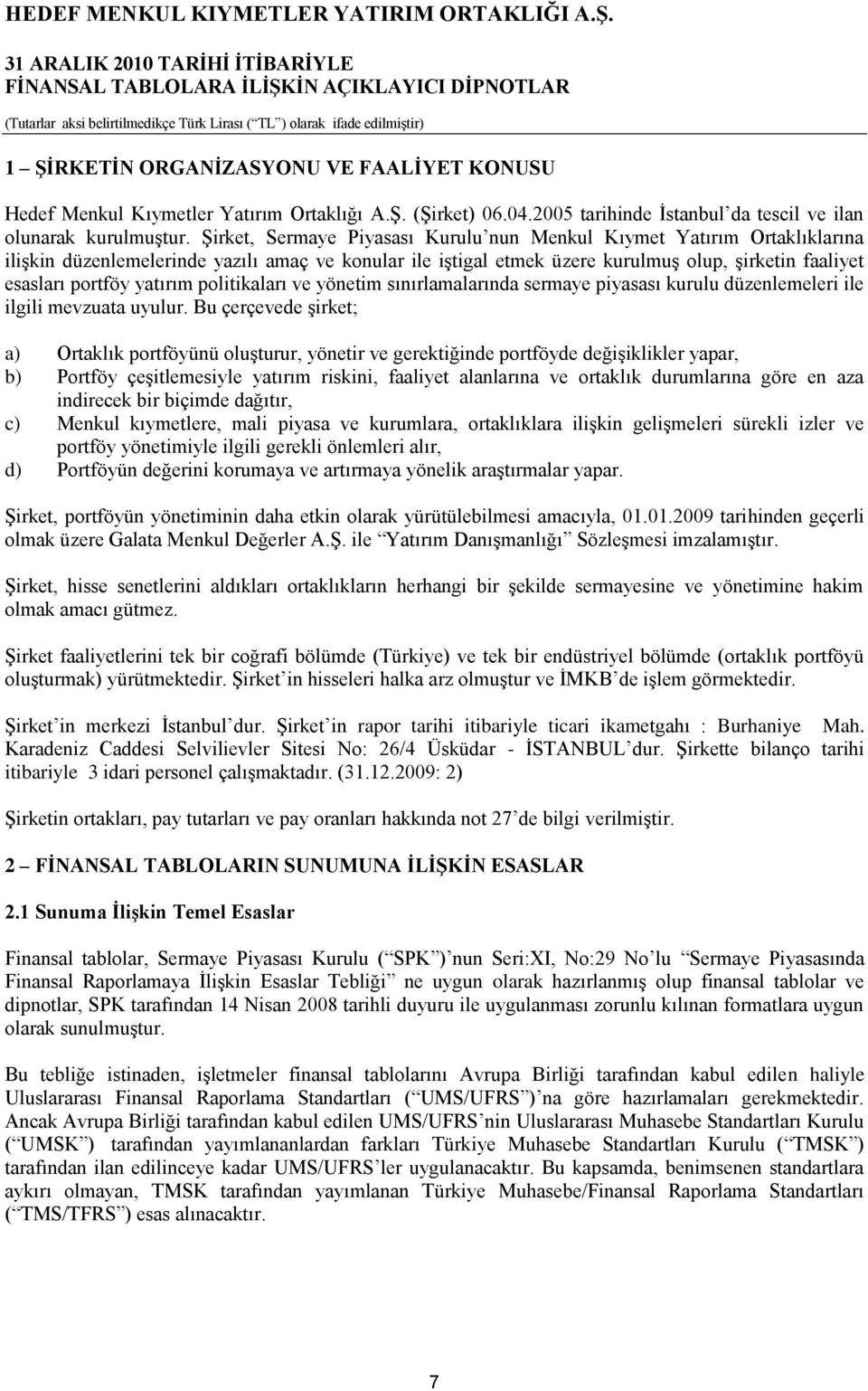 yatırım politikaları ve yönetim sınırlamalarında sermaye piyasası kurulu düzenlemeleri ile ilgili mevzuata uyulur.