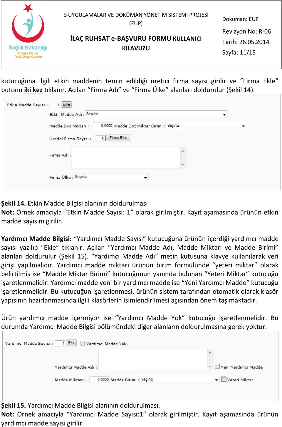 Yardımcı Madde Bilgisi: Yardımcı Madde Sayısı kutucuğuna ürünün içerdiği yardımcı madde sayısı yazılıp Ekle tıklanır.