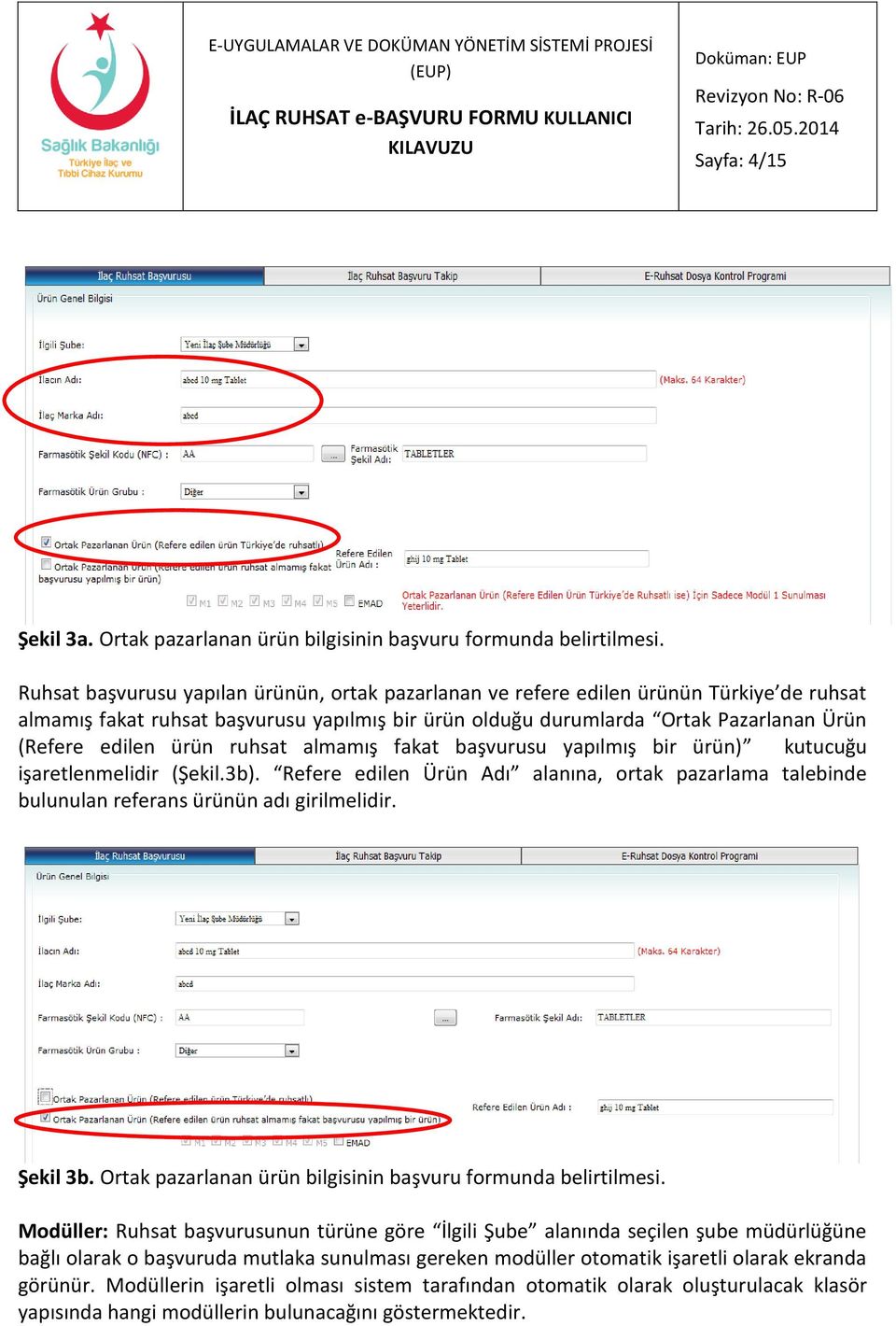 ürün ruhsat almamış fakat başvurusu yapılmış bir ürün) kutucuğu işaretlenmelidir (Şekil.3b). Refere edilen Ürün Adı alanına, ortak pazarlama talebinde bulunulan referans ürünün adı girilmelidir.