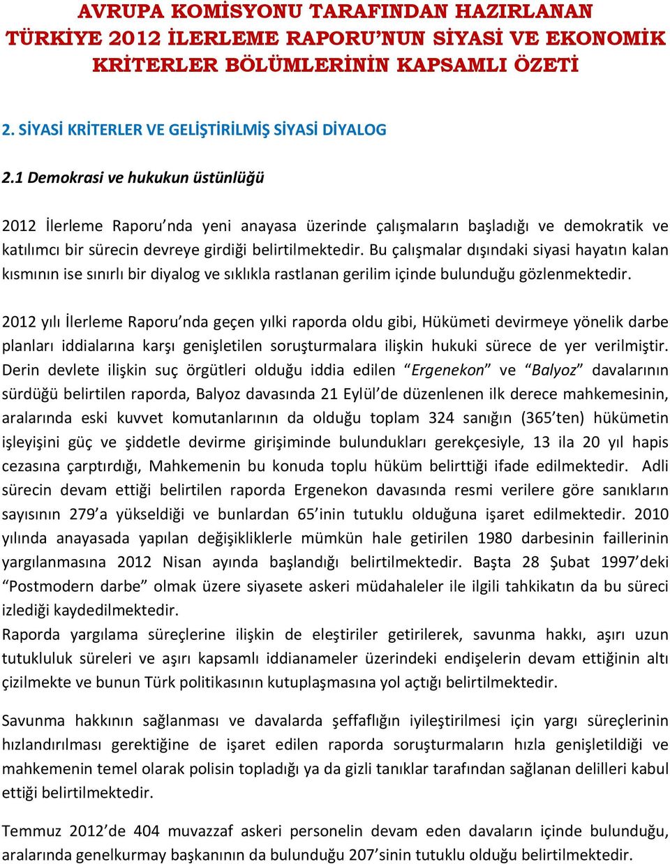 Bu çalışmalar dışındaki siyasi hayatın kalan kısmının ise sınırlı bir diyalog ve sıklıkla rastlanan gerilim içinde bulunduğu gözlenmektedir.