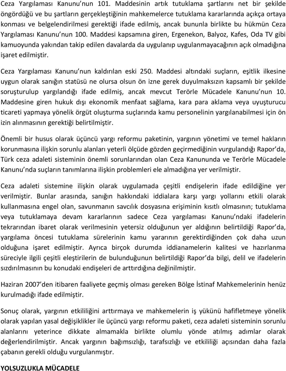 edilmiş, ancak bununla birlikte bu hükmün Ceza Yargılaması Kanunu nun 100.