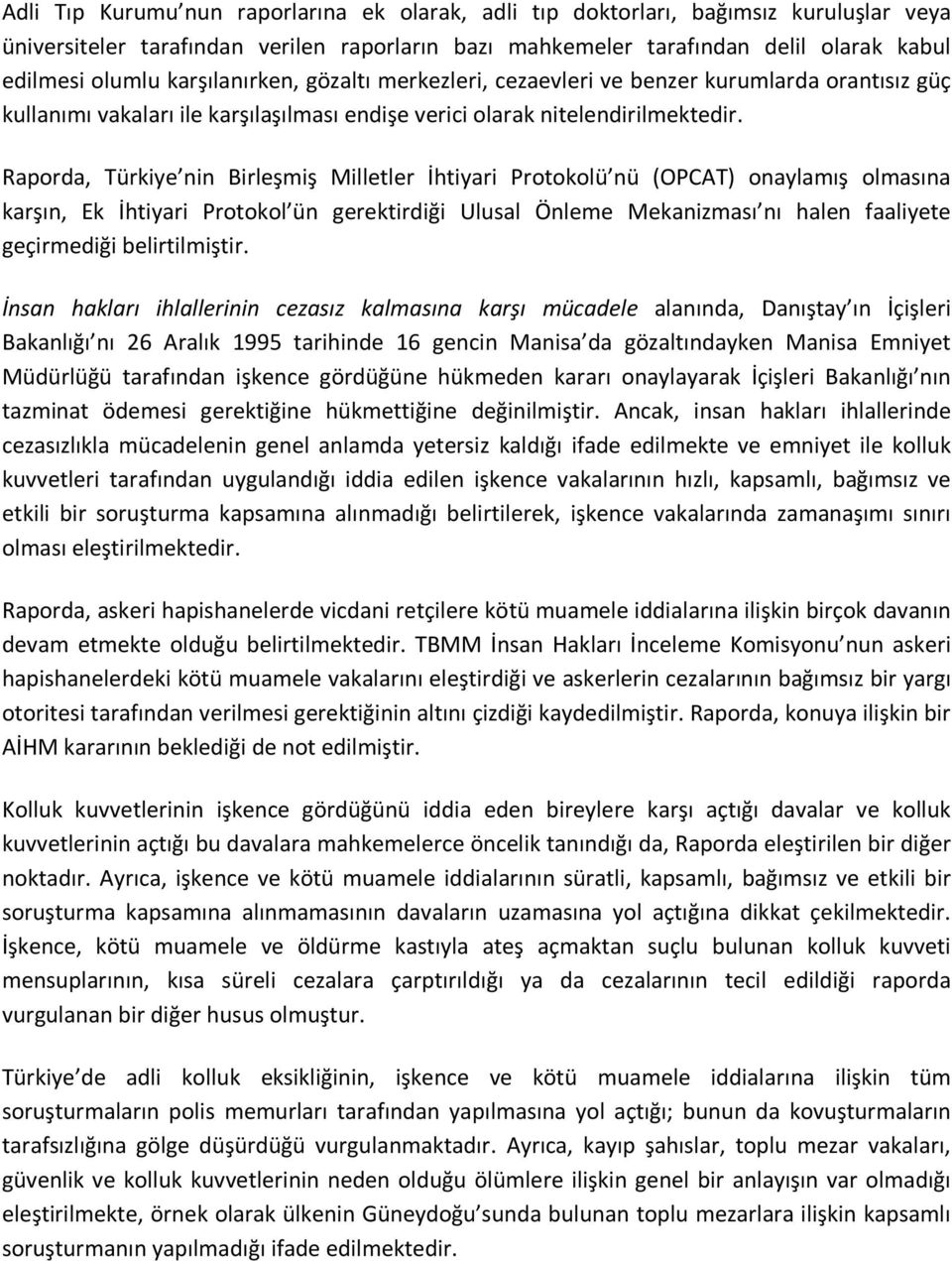 Raporda, Türkiye nin Birleşmiş Milletler İhtiyari Protokolü nü (OPCAT) onaylamış olmasına karşın, Ek İhtiyari Protokol ün gerektirdiği Ulusal Önleme Mekanizması nı halen faaliyete geçirmediği