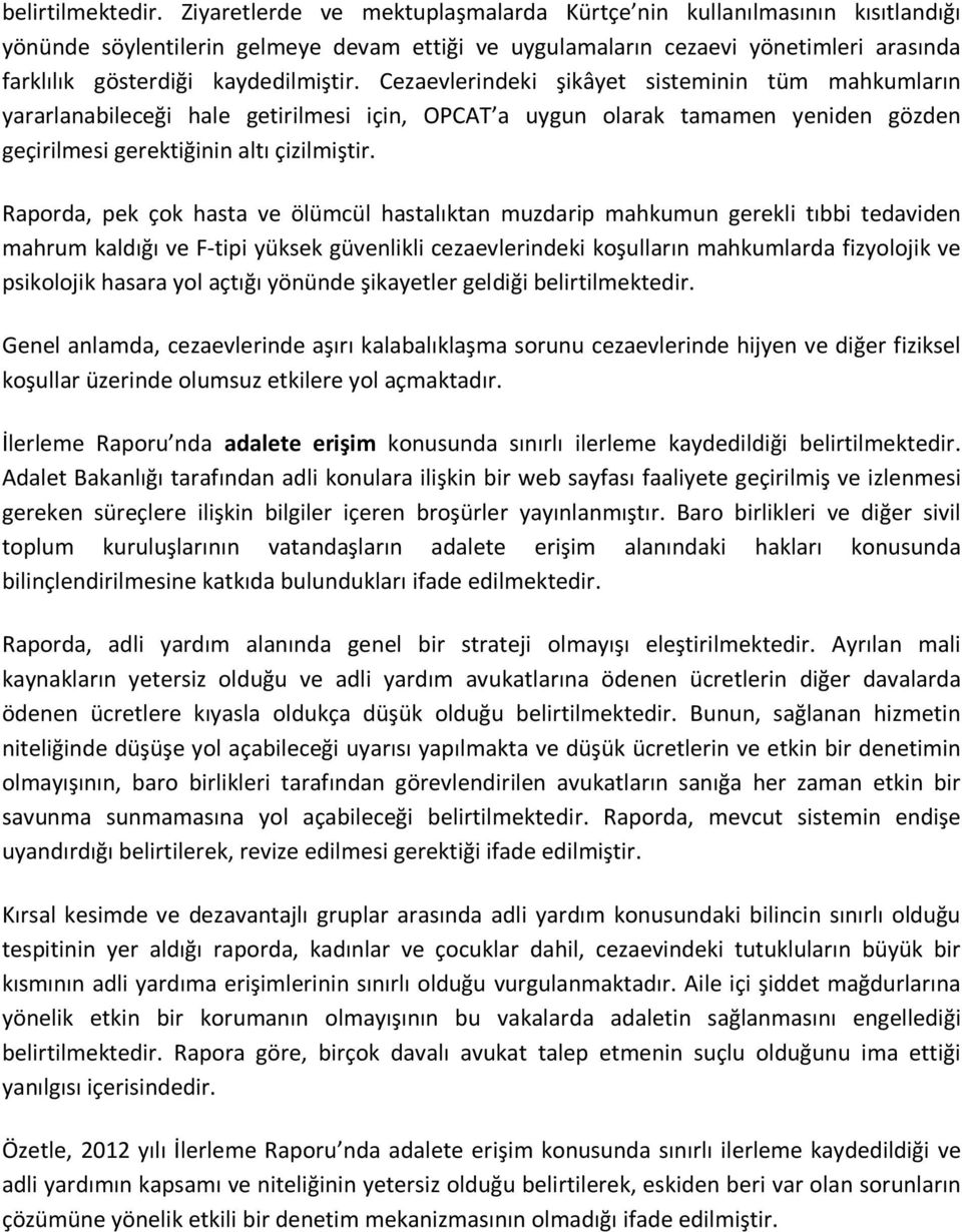 Cezaevlerindeki şikâyet sisteminin tüm mahkumların yararlanabileceği hale getirilmesi için, OPCAT a uygun olarak tamamen yeniden gözden geçirilmesi gerektiğinin altı çizilmiştir.