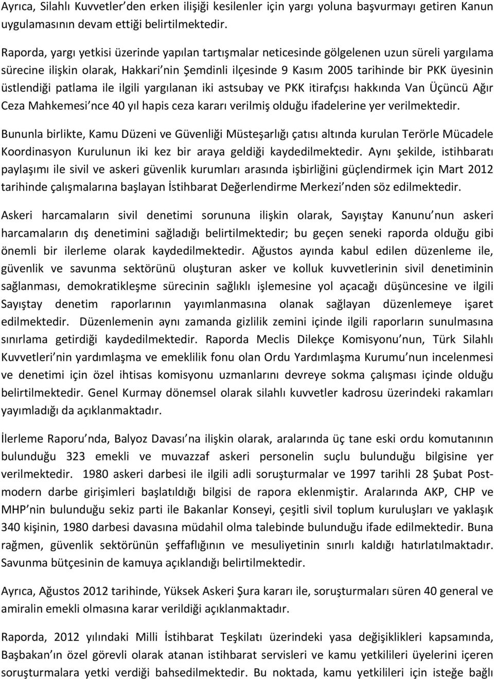 üstlendiği patlama ile ilgili yargılanan iki astsubay ve PKK itirafçısı hakkında Van Üçüncü Ağır Ceza Mahkemesi nce 40 yıl hapis ceza kararı verilmiş olduğu ifadelerine yer verilmektedir.