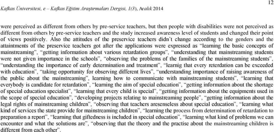 Also the attitudes of the preservice teachers didn t change according to the genders and the attaintments of the preservice teachers got after the applications were expressed as learning the basic
