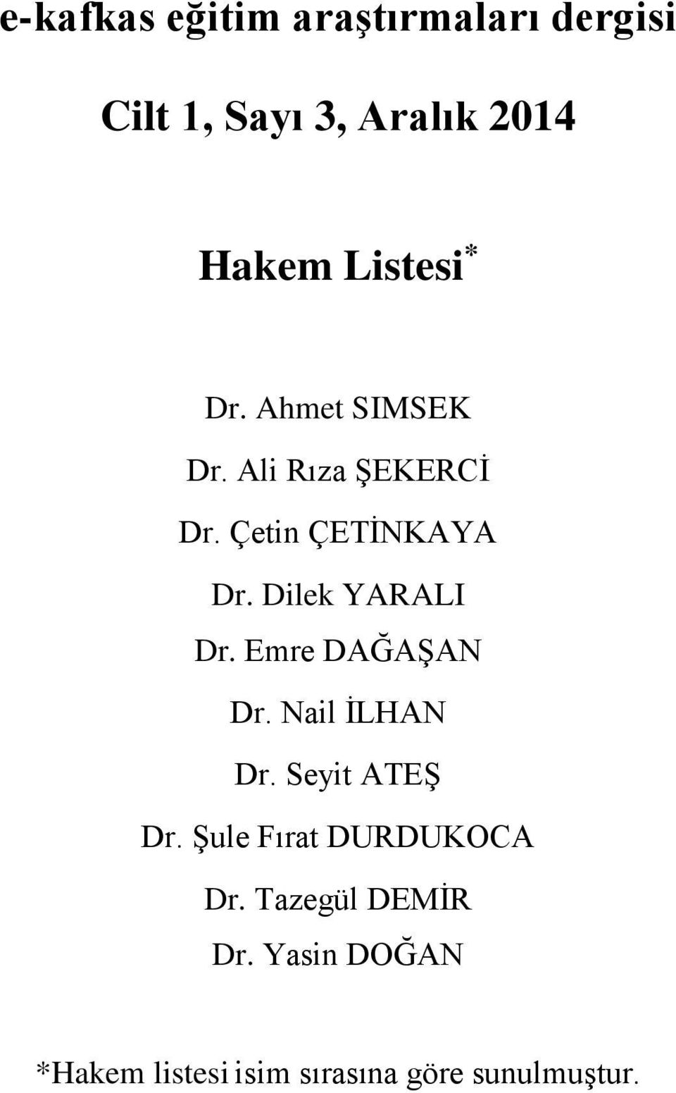 Dilek YARALI Dr. Emre DAĞAŞAN Dr. Nail İLHAN Dr. Seyit ATEŞ Dr.