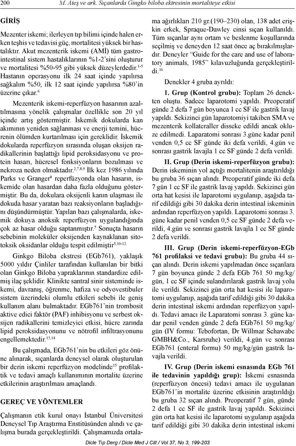 1-5 Hastanın operasyonu ilk 24 saat içinde yapılırsa sağkalım %50, ilk 12 saat içinde yapılırsa %80 in üzerine çıkar.