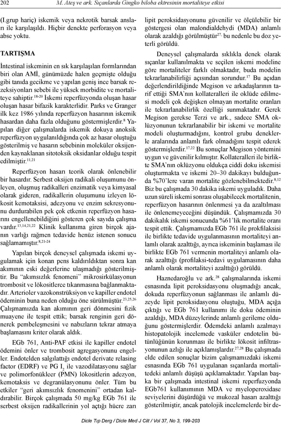 morbidite ve mortaliteye sahiptir. 18-20 İskemi reperfüzyonda oluşan hasar oluşan hasar bifazik karakterlidir.