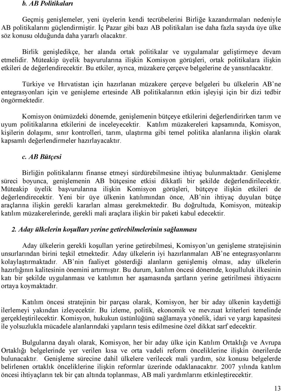 Birlik genişledikçe, her alanda ortak politikalar ve uygulamalar geliştirmeye devam etmelidir.