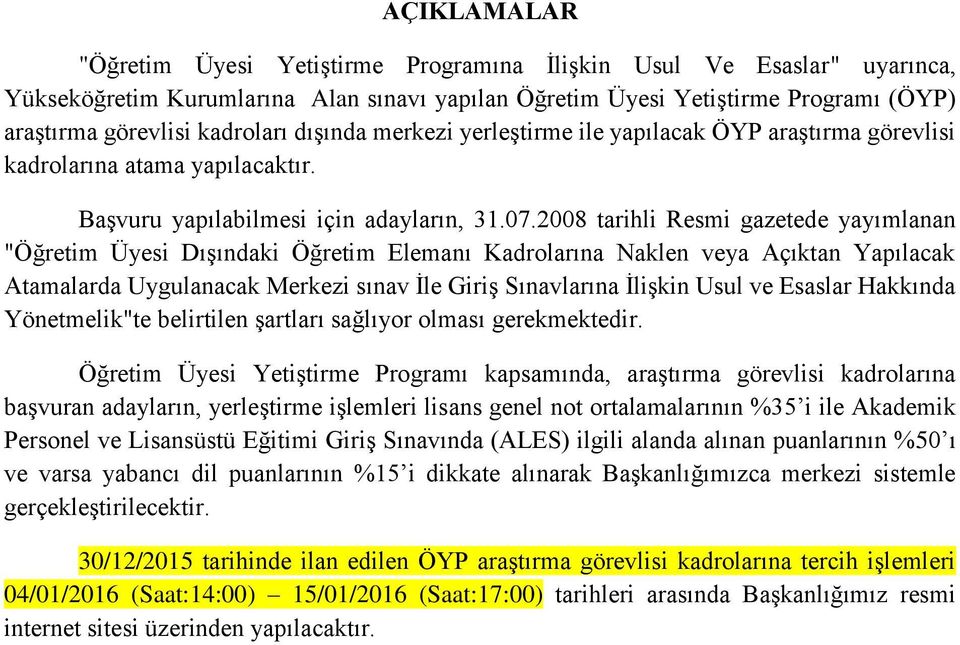 2008 tarihli Resmi gazetede yayımlanan "Öğretim Üyesi Dışındaki Öğretim Elemanı Kadrolarına Naklen veya Açıktan Yapılacak Atamalarda Uygulanacak Merkezi sınav İle Giriş Sınavlarına İlişkin Usul ve