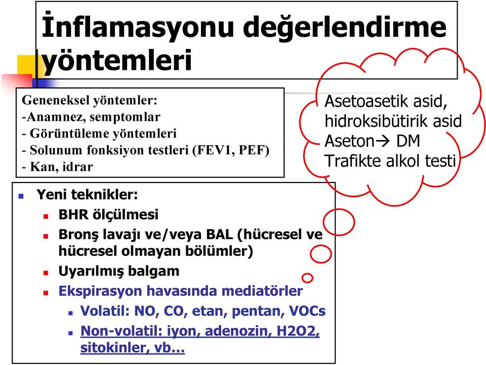 Yeni teknikler: BHR ölçülmesi Bronş lavajı ve/veya BAL (hücresel ve hücresel olmayan bölümler) Uyarılmış balgam