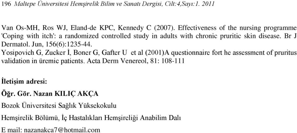 Jun, 156(6):1235-44. Yosipovich G, Zucker İ, Boner G, Gafter U et al (2001)A questionnaire fort he assessment of pruritus validation in üremic patients.