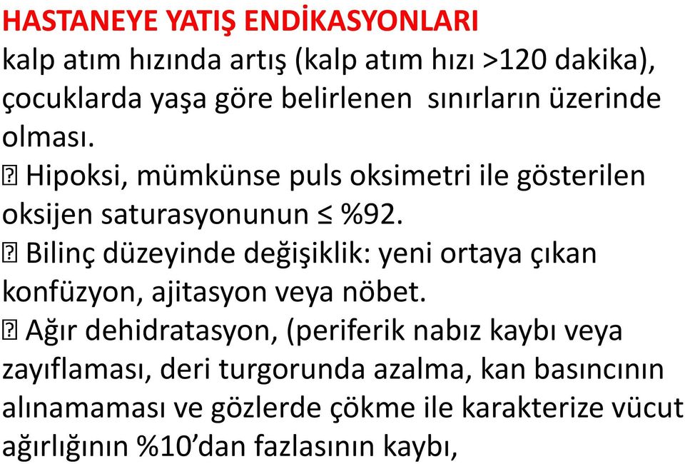 Bilinç düzeyinde değişiklik: yeni ortaya çıkan konfüzyon, ajitasyon veya nöbet.