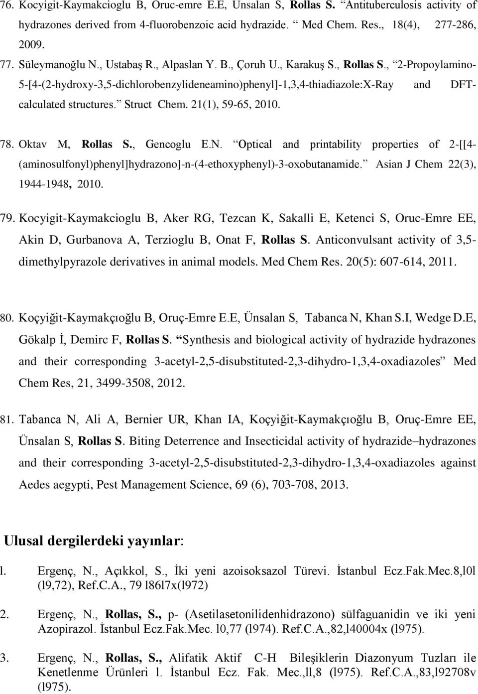 Struct Chem. 21(1), 59-65, 2010. 78. Oktav M, Rollas S., Gencoglu E.N. Optical and printability properties of 2-[[4- (aminosulfonyl)phenyl]hydrazono]-n-(4-ethoxyphenyl)-3-oxobutanamide.