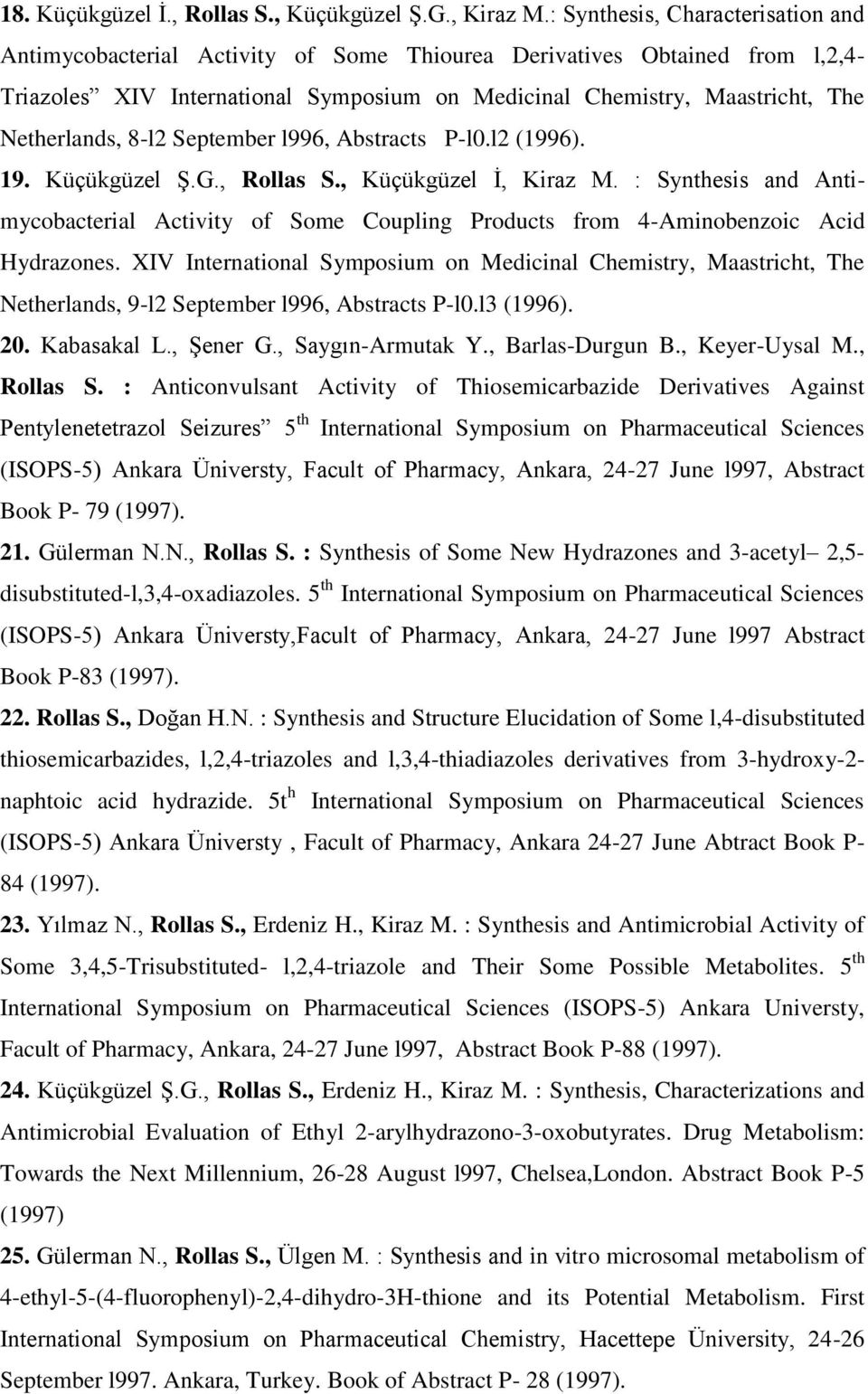 Netherlands, 8-l2 September l996, Abstracts P-l0.l2 (1996). 19. Küçükgüzel Ş.G., Rollas S., Küçükgüzel İ, Kiraz M.