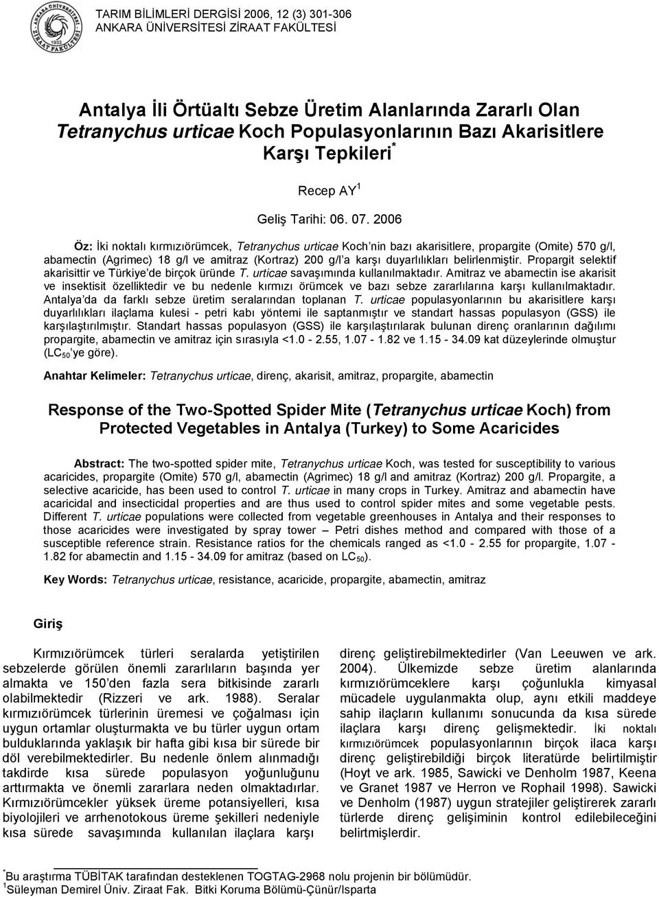 2006 Öz: İki noktalı kırmızıörümcek, Tetranychus urticae Koch nin bazı akarisitlere, propargite (Omite) 570 g/l, abamectin (Agrimec) 18 g/l ve amitraz (Kortraz) 200 g/l a karşı duyarlılıkları