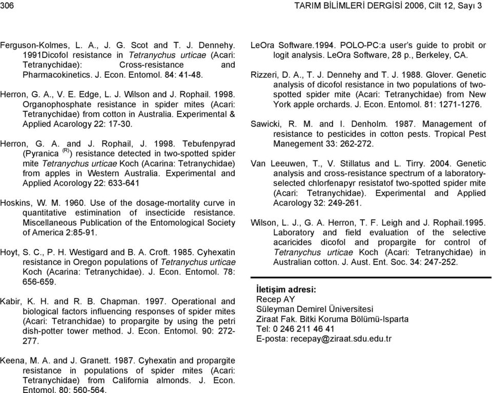 Organophosphate resistance in spider mites (Acari: Tetranychidae) from cotton in Australia. Experimental & Applied Acarology 22: 17-30. Herron, G. A. and J. Rophail, J. 1998.