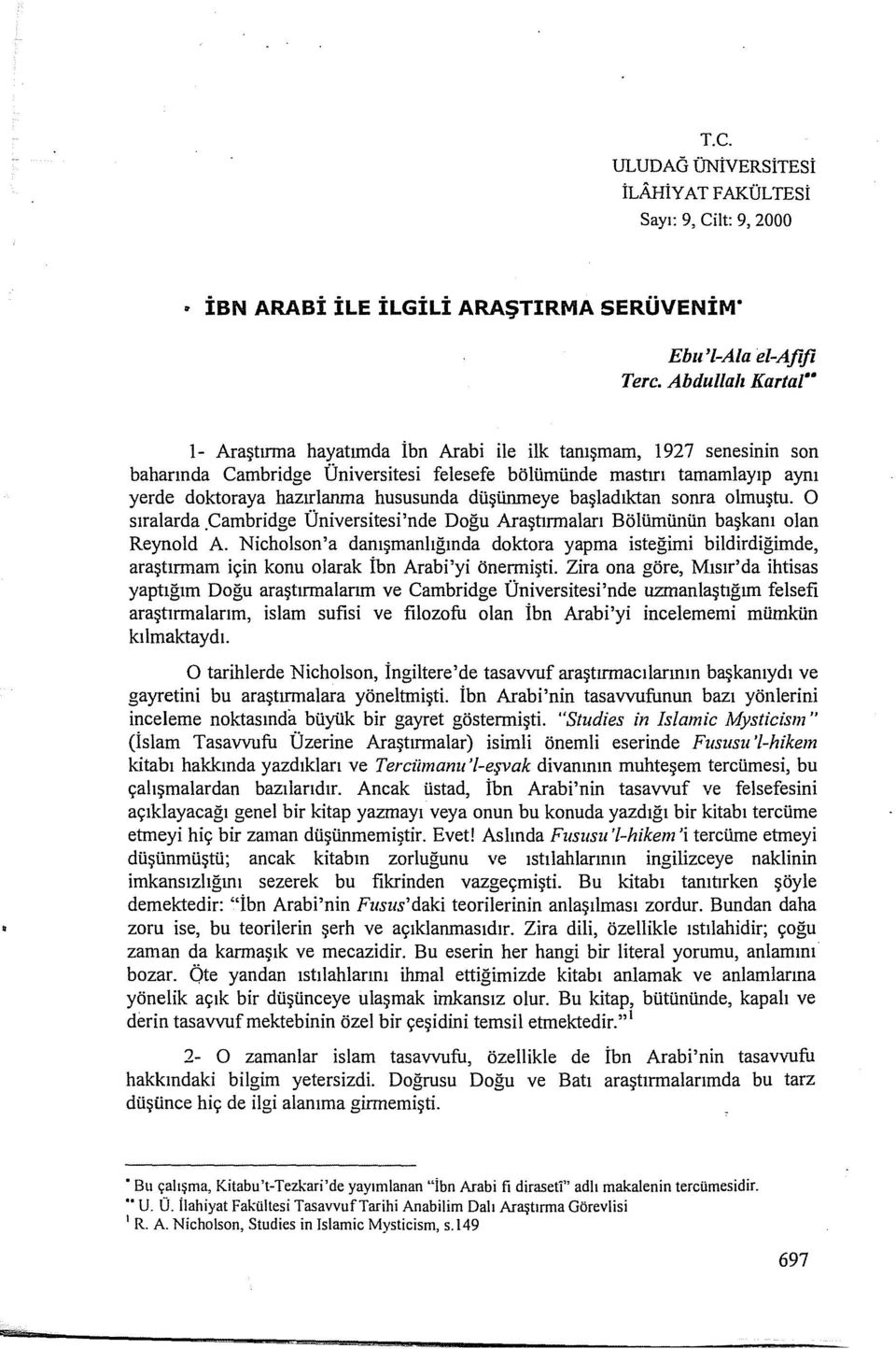 başladıktan sonra olmuştu. O sıralarda.cambridge Üniversitesi'nde Doğu Araştırmaları Bölümünün başkanı olan Reynold A.