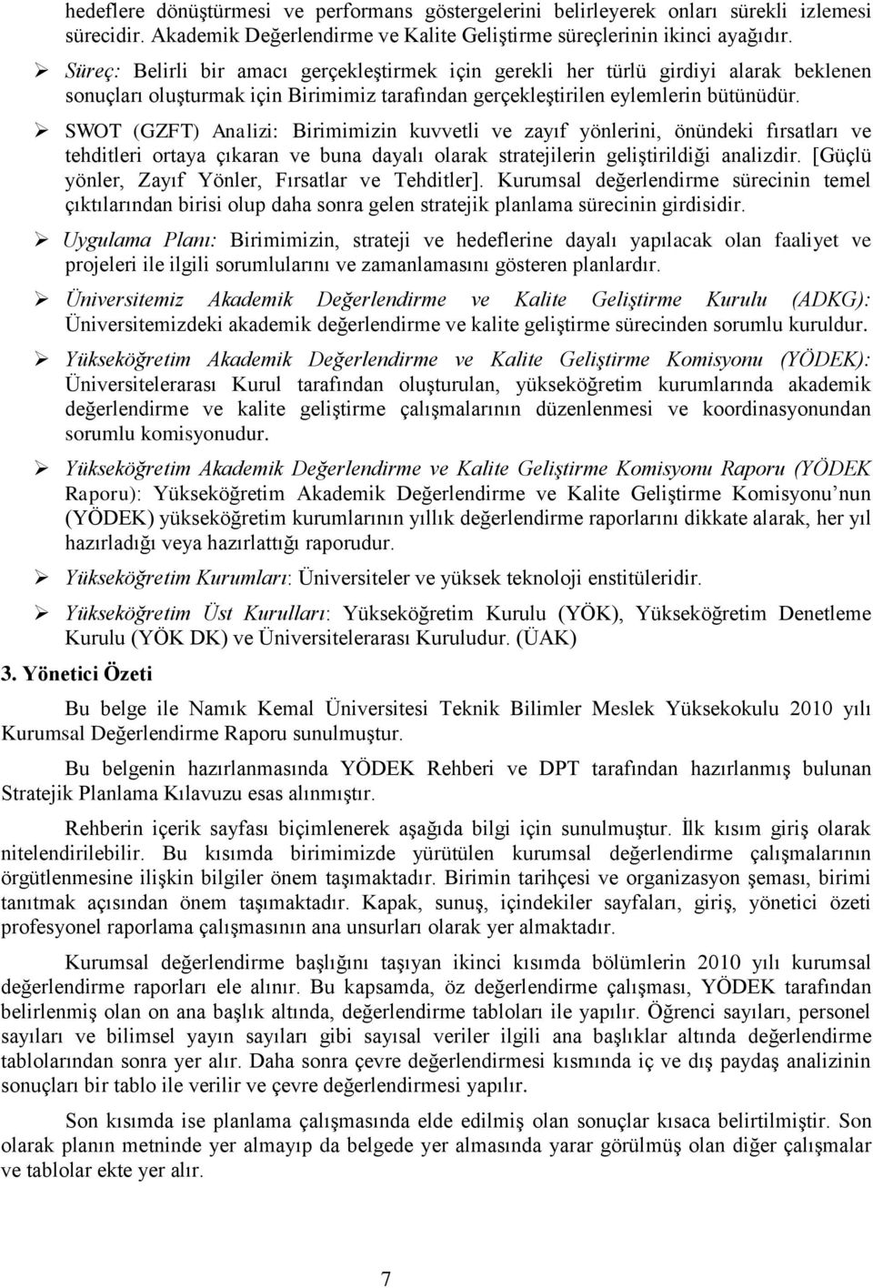 SWOT (GZFT) Analizi: Birimimizin kuvvetli ve zayıf yönlerini, önündeki fırsatları ve tehditleri ortaya çıkaran ve buna dayalı olarak stratejilerin geliģtirildiği analizdir.