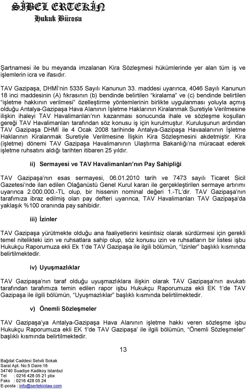 uygulanması yoluyla açmış olduğu Antalya-Gazipaşa Hava Alanının İşletme Haklarının Kiralanmak Suretiyle Verilmesine ilişkin ihaleyi TAV Havalimanları nın kazanması sonucunda ihale ve sözleşme