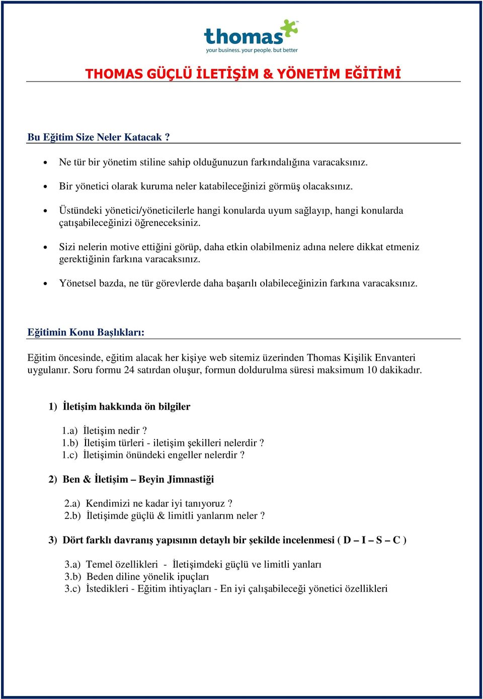 Sizi nelerin motive ettiğini görüp, daha etkin olabilmeniz adına nelere dikkat etmeniz gerektiğinin farkına varacaksınız.