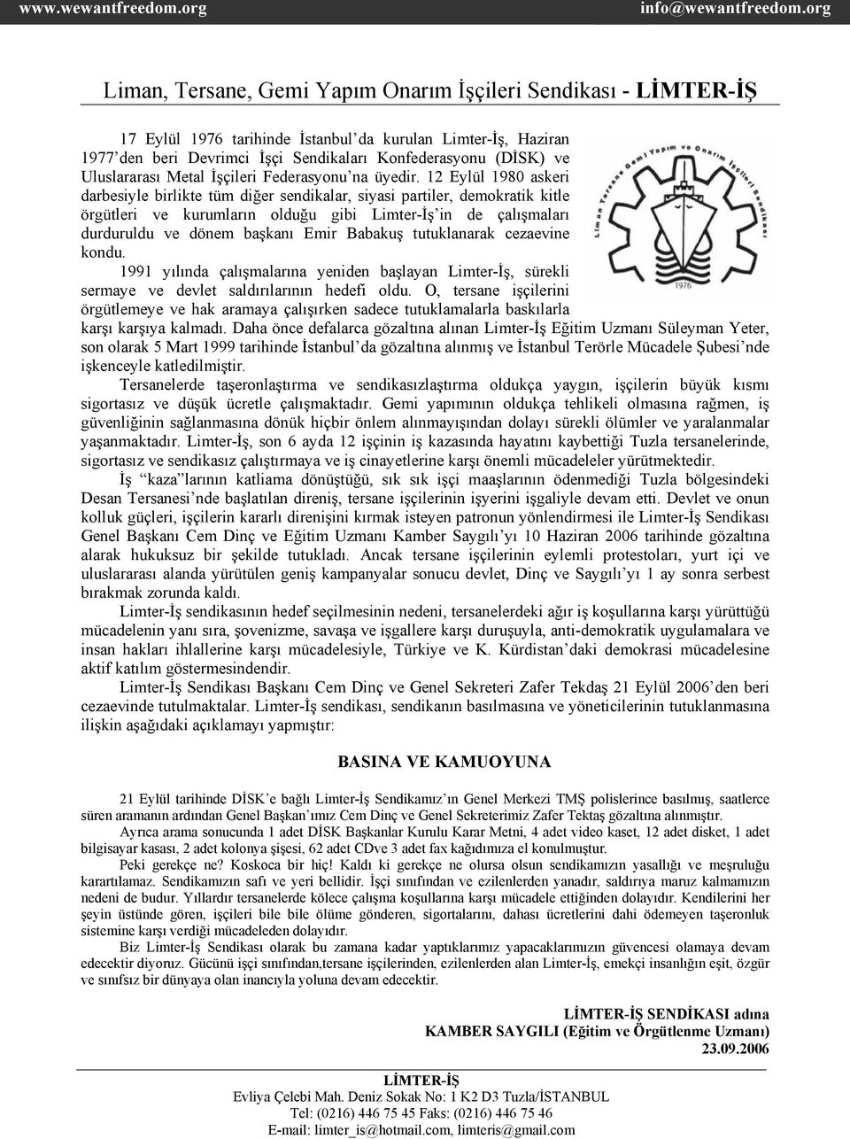 12 Eylül 1980 askeri darbesiyle birlikte tüm diğer sendikalar, siyasi partiler, demokratik kitle örgütleri ve kurumların olduğu gibi Limter-İş in de çalışmaları durduruldu ve dönem başkanı Emir