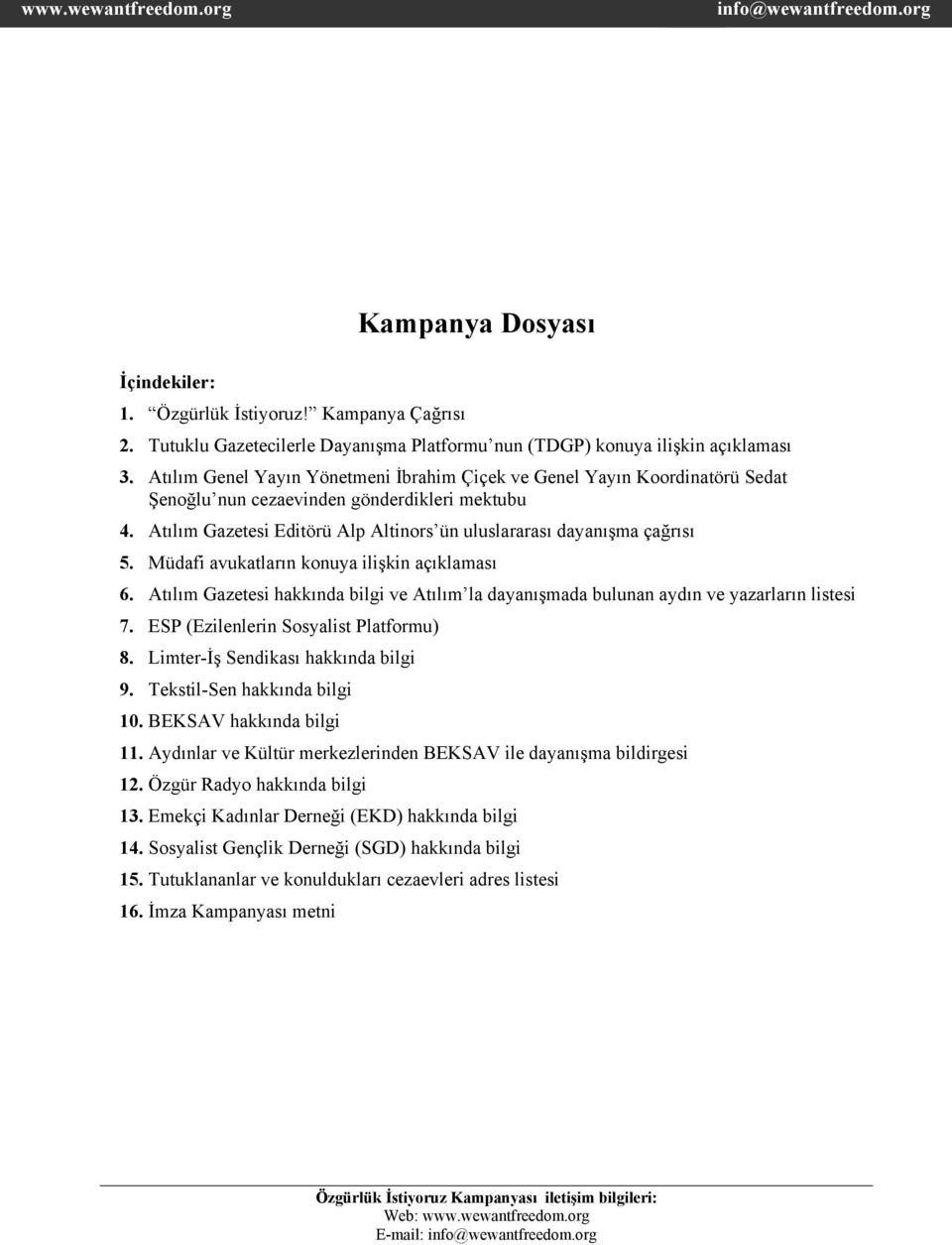 Müdafi avukatların konuya ilişkin açıklaması 6. Atılım Gazetesi hakkında bilgi ve Atılım la dayanışmada bulunan aydın ve yazarların listesi 7. ESP (Ezilenlerin Sosyalist Platformu) 8.