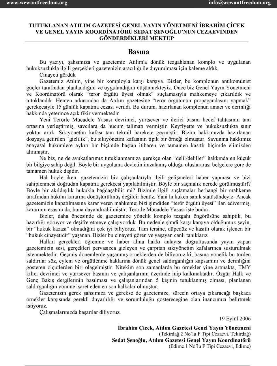 Bizler, bu komplonun antikomünist güçler tarafından planlandığını ve uygulandığını düşünmekteyiz.