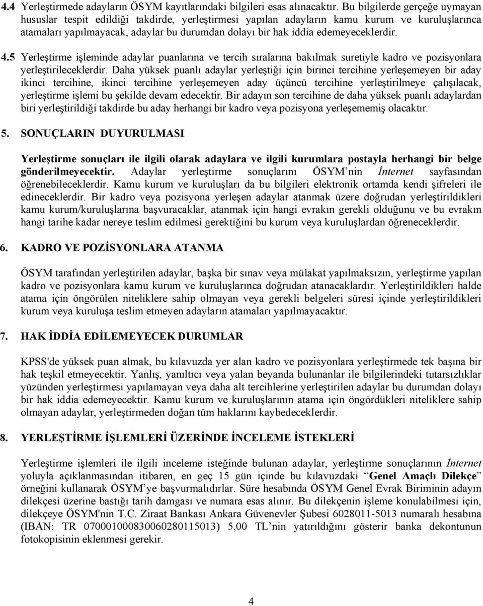 edemeyeceklerdir. 4.5 Yerleştirme işleminde adaylar puanlarına ve tercih sıralarına bakılmak suretiyle kadro ve pozisyonlara yerleştirileceklerdir.