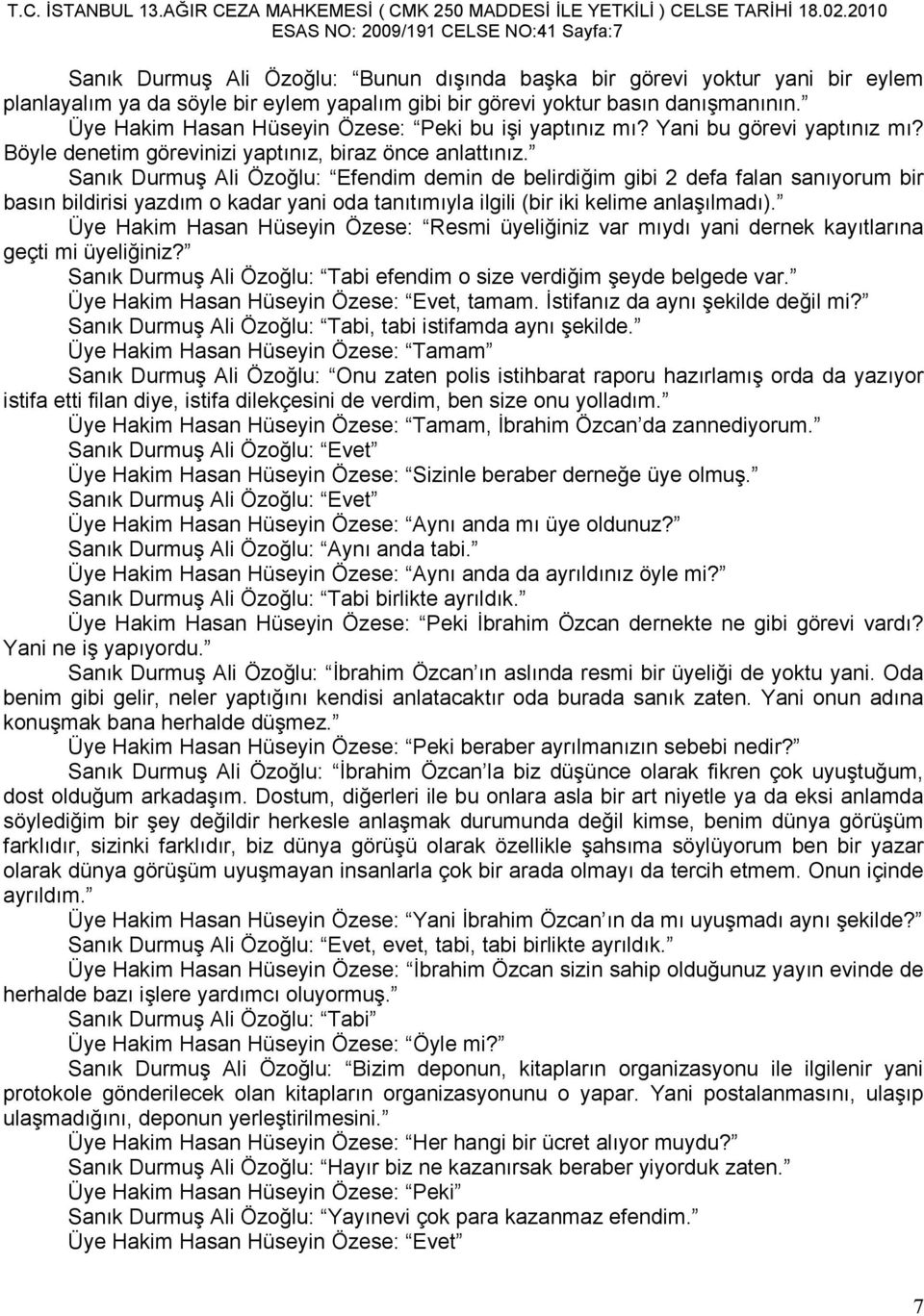 Sanık Durmuş Ali Özoğlu: Efendim demin de belirdiğim gibi 2 defa falan sanıyorum bir basın bildirisi yazdım o kadar yani oda tanıtımıyla ilgili (bir iki kelime anlaşılmadı).