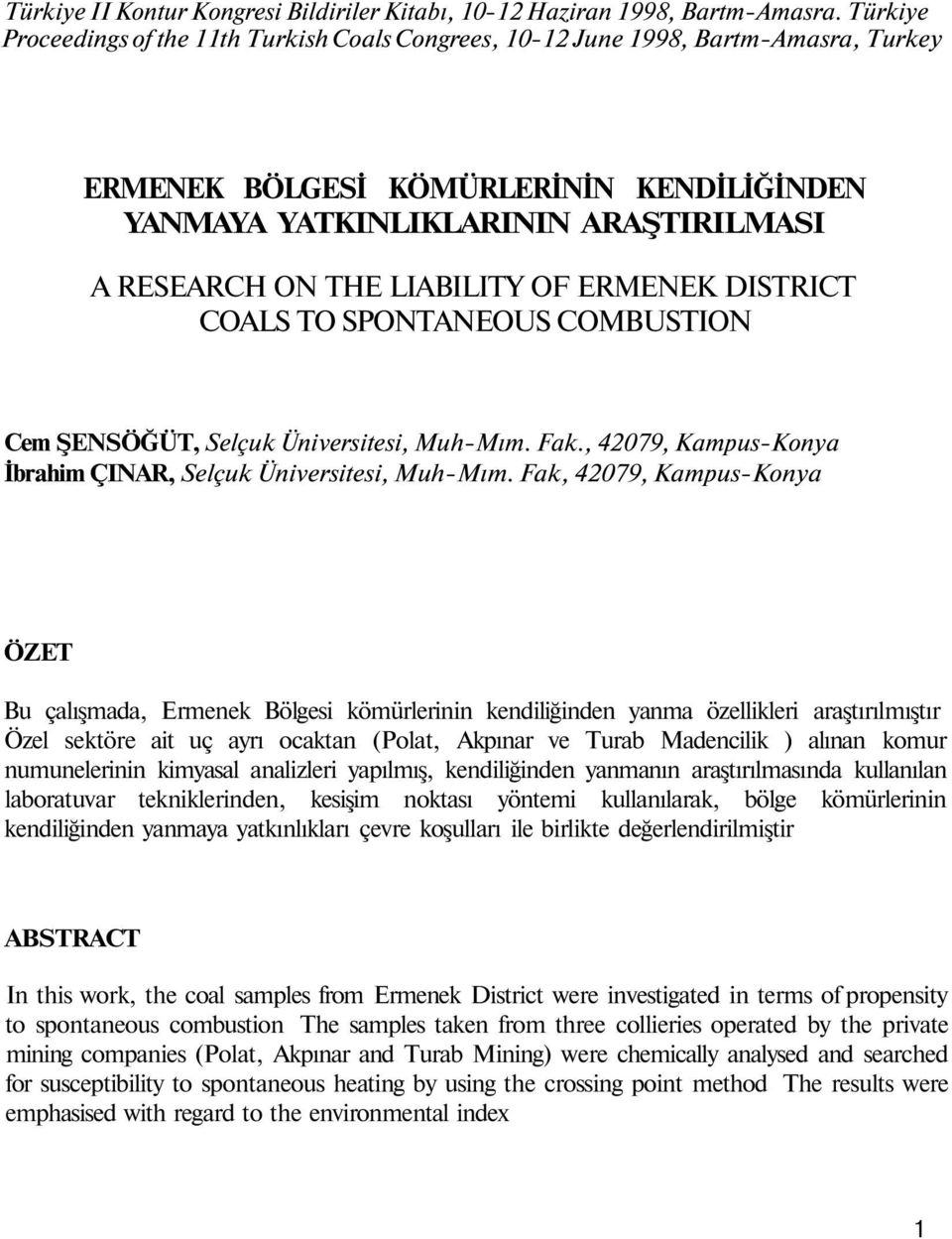 OF ERMENEK DISTRICT COALS TO SPONTANEOUS COMBUSTION Cem ŞENSÖĞÜT, Selçuk Üniversitesi, Muh-Mım. Fak., 079, Kampus-Konya İbrahim ÇINAR, Selçuk Üniversitesi, Muh-Mım.