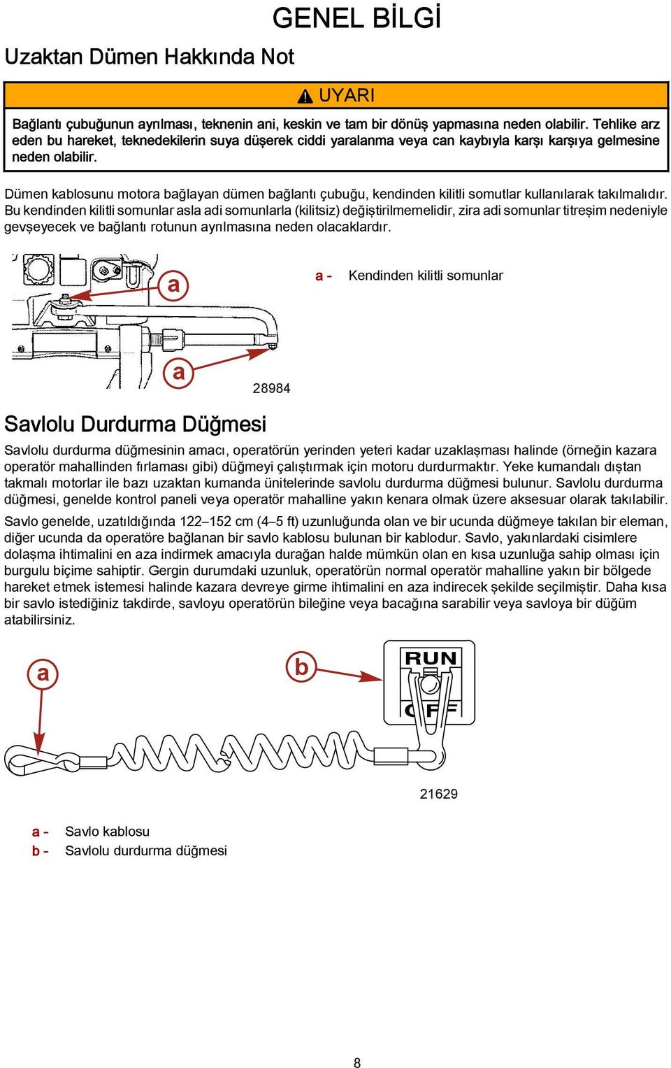 Dümen kblosunu motor bğlyn dümen bğlntı çubuğu, kendinden kilitli somutlr kullnılrk tkılmlıdır.