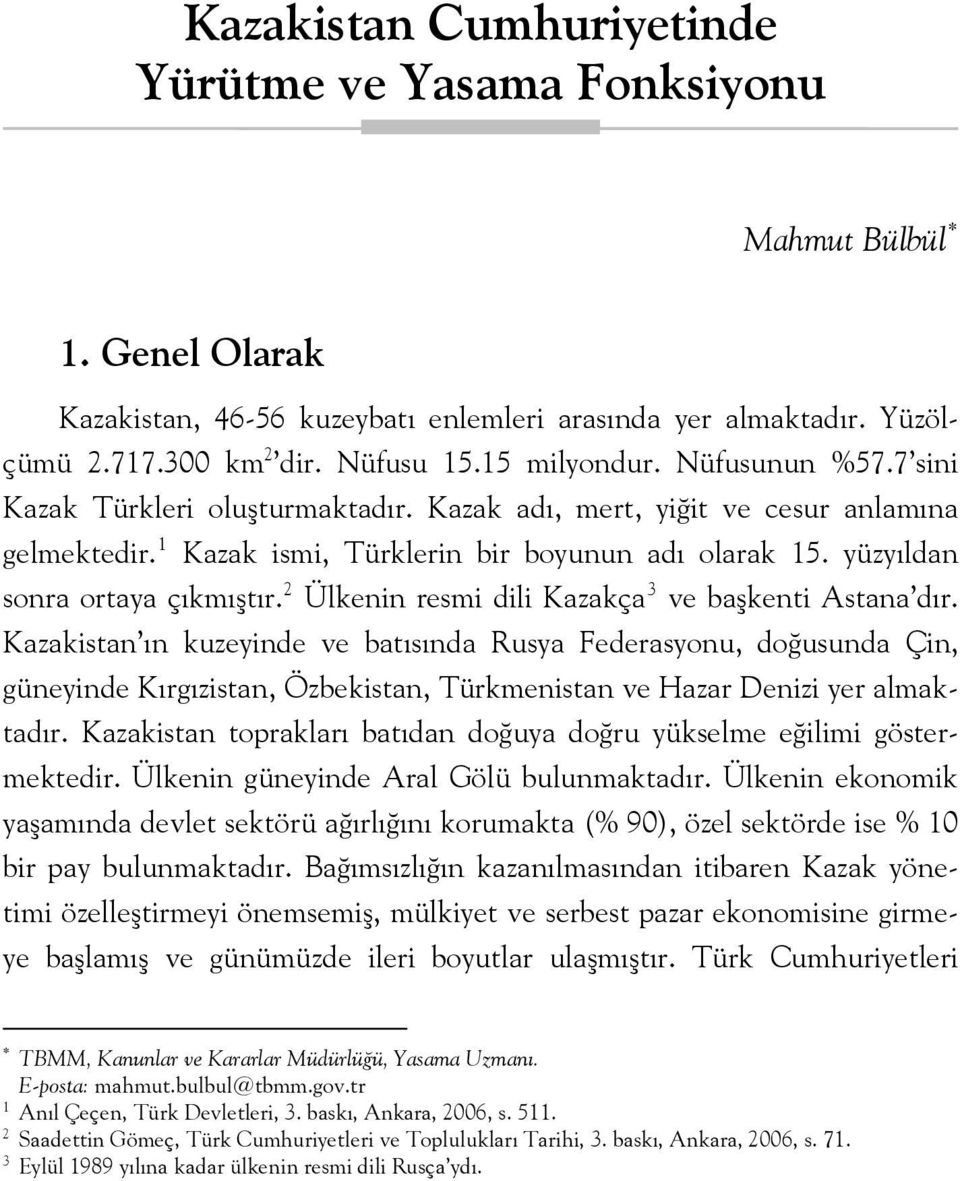 yüzyıldan sonra ortaya çıkmıştır. 2 Ülkenin resmi dili Kazakça 3 ve başkenti Astana dır.