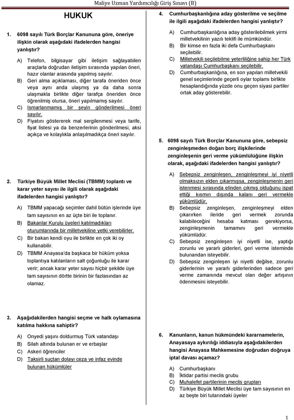 B) Geri alma açıklaması, diğer tarafa öneriden önce veya aynı anda ulaşmış ya da daha sonra ulaşmakla birlikte diğer tarafça öneriden önce öğrenilmiş olursa, öneri yapılmamış sayılır.