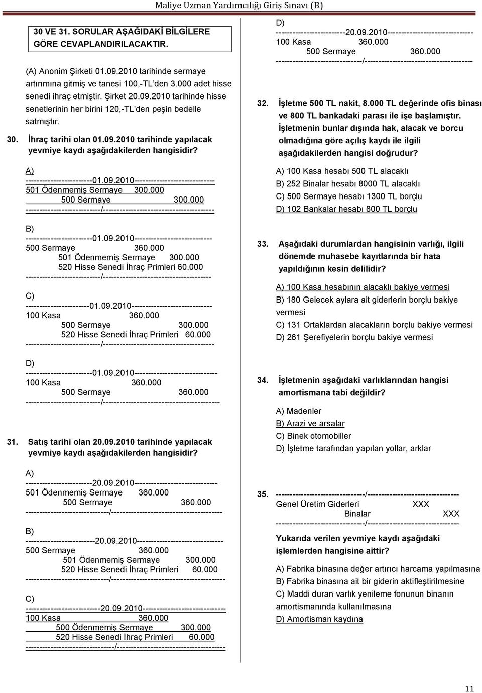 A) ------------------------01.09.2010----------------------------- 501 Ödenmemiş Sermaye 300.000 500 Sermaye 300.