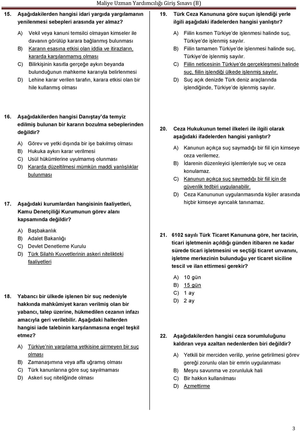 gerçeğe aykırı beyanda bulunduğunun mahkeme kararıyla belirlenmesi D) Lehine karar verilen tarafın, karara etkisi olan bir hile kullanmış olması 19.