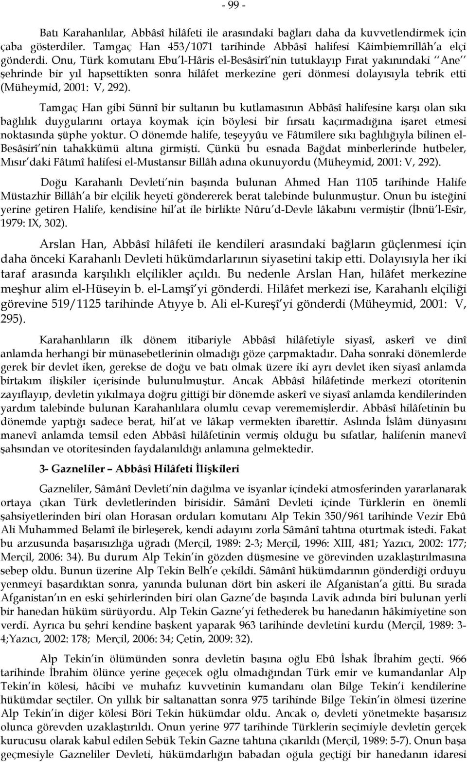 Tamgaç Han gibi Sünnî bir sultanın bu kutlamasının Abbâsî halifesine karşı olan sıkı bağlılık duygularını ortaya koymak için böylesi bir fırsatı kaçırmadığına işaret etmesi noktasında şüphe yoktur.