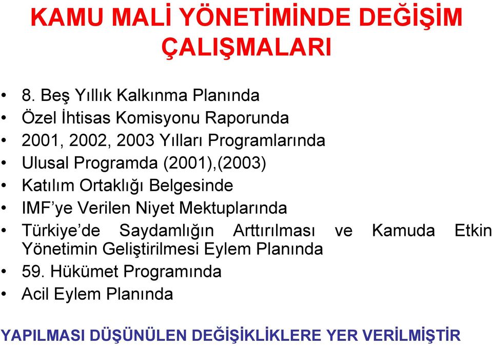 Ulusal Programda (2001),(2003) Katılım Ortaklığı Belgesinde IMF ye Verilen Niyet Mektuplarında Türkiye de