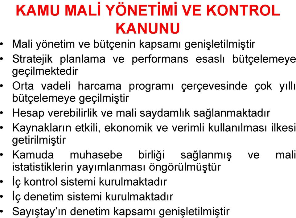 sağlanmaktadırğ Kaynakların etkili, ekonomik ve verimli kullanılması ilkesi getirilmiştir Kamuda muhasebe birliği sağlanmış ve mali